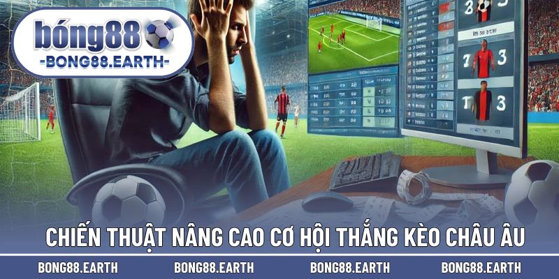Chiến thuật hiệu quả trong từng ván cược châu Âu