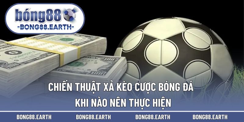 Chiến thuật xả kèo cược bóng đá