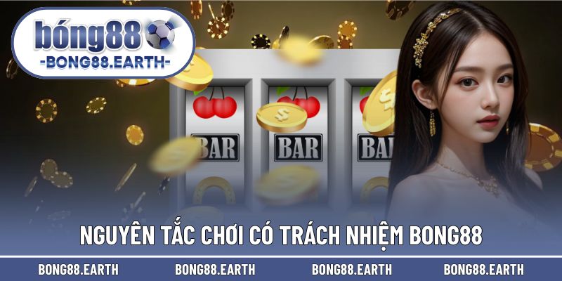 Nguyên tắc đề ra trong chơi có trách nhiệm BONG88