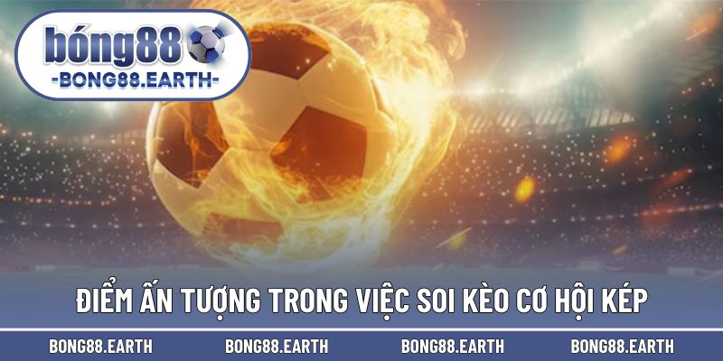 Điểm ấn tượng trong việc thực hiện soi kèo
