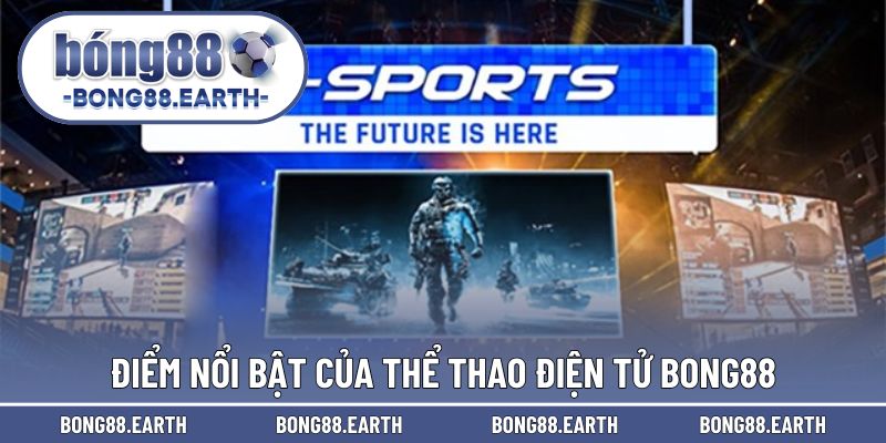 Điểm nổi bật của thể thao điện tử BONG88