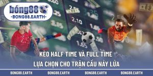 Kèo Half Time và Full Time
