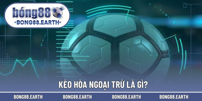 Cược hòa ngoại trừ là hình thức ấn tượng trong bóng đá