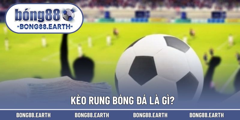 Giải đáp cho khái niệm kèo rung là gì?