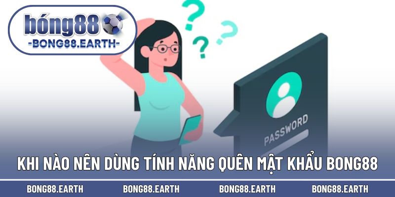 Khi nào nên dùng đến tính năng quên mật khẩu tại đây