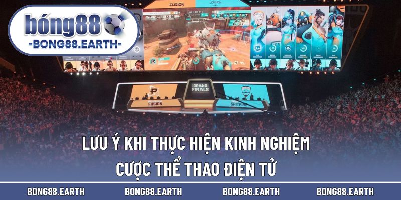 Lưu ý khi thực hiện kinh nghiệm cược cho eSports 