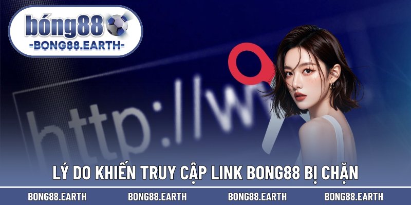 Lý do khiến truy cập link BONG88 bị chặn
