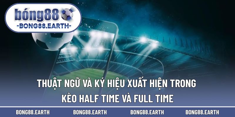 Những thuật ngữ & ký hiệu trong Half và Full