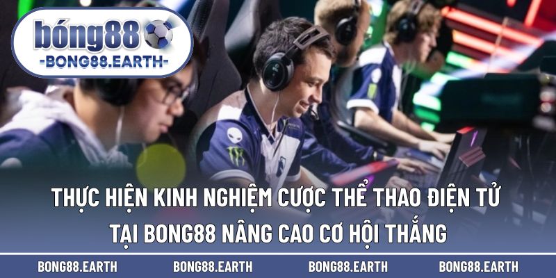 Thực hiện kinh nghiệm đặt cược thể thao điện tử tại BONG88 nâng cao cơ hội thắng