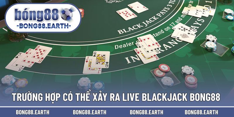 Những trường hợp xuất hiện trong live Blackjack 