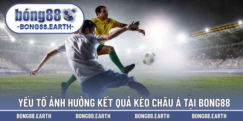 Yếu tố ảnh hưởng kết quả khi cược châu Á